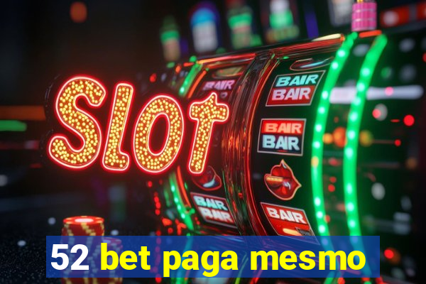 52 bet paga mesmo